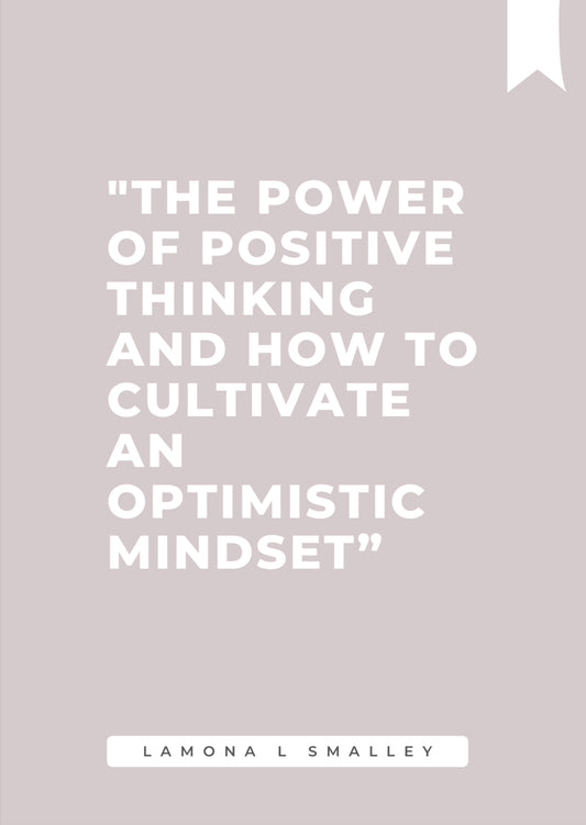 "The Power of Positive Thinking and How to Cultivate an Optimistic Mindset"