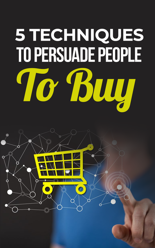 5 Techniques to Persuade People to Buy